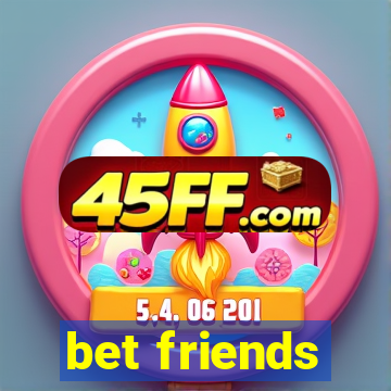 bet friends